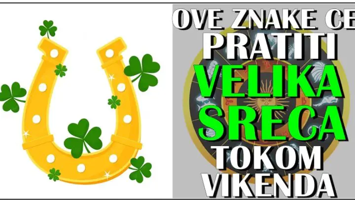 SRECNICI OVOG VIKENDA! Znaci kojima stize vikend pun srece!