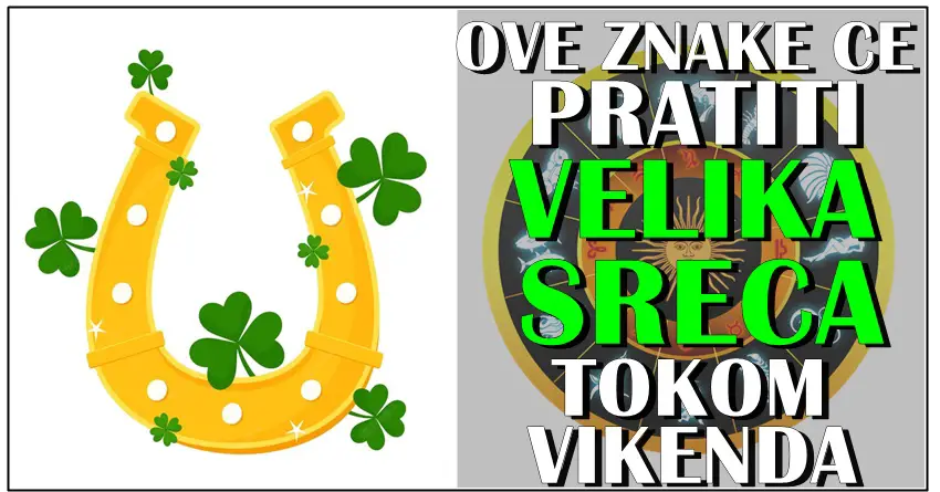 SRECNICI OVOG VIKENDA! Znaci kojima stize vikend pun srece!