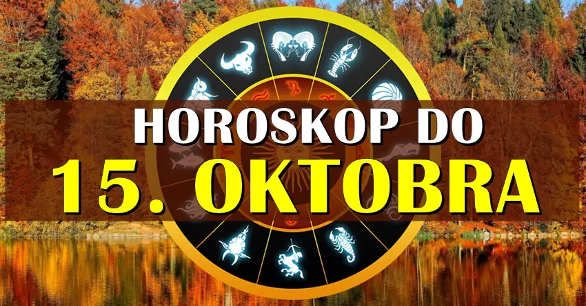 Horoskop do 15. oktobra! Nekoga ocekuje ljubavni karambol! Horoskop do 15. oktobra! Nekoga ocekuje ljubavni karambol!