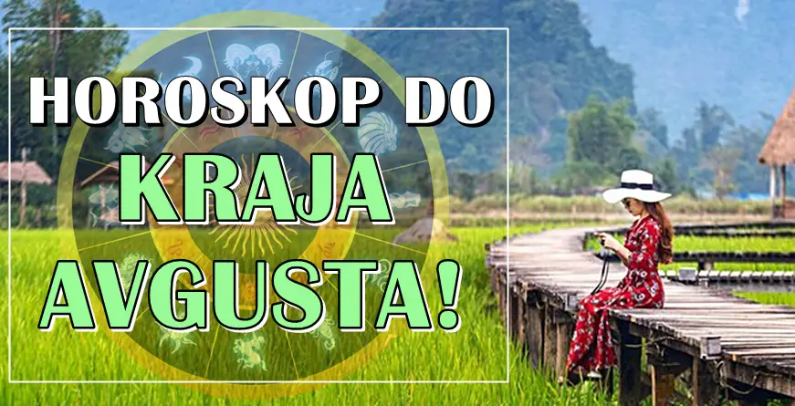 Do kraja AVGUSTA! Precizan horoskop za zadnje dane ovog meseca. Do kraja AVGUSTA! Precizan horoskop za zadnje dane ovog meseca.