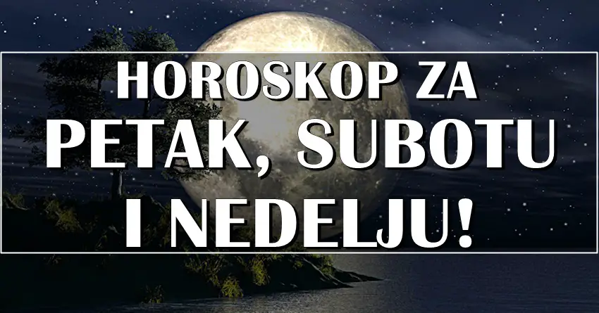 Astro predvidjanje za PETAK SUBOTU I NEDELJU za sve znake! Astro predvidjanje za PETAK SUBOTU I NEDELJU za sve znake!