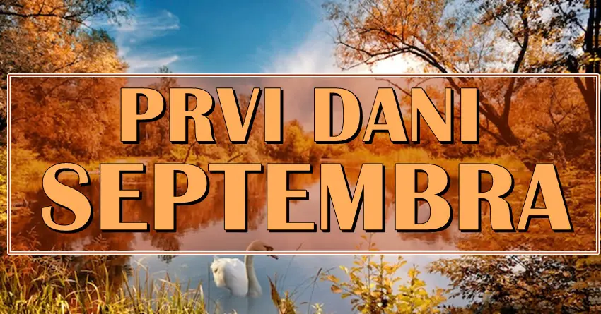 PRVI DANI SEPTEMBRA nekome ce doneti ispunjenje velike zelje! PRVI DANI SEPTEMBRA nekome ce doneti ispunjenje velike zelje!
