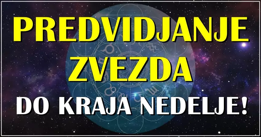 PREDVIDJANJE ZVEZDA DO KRAJA NEDELJE za sve znake zodijaka! PREDVIDJANJE ZVEZDA DO KRAJA NEDELJE za sve znake zodijaka!