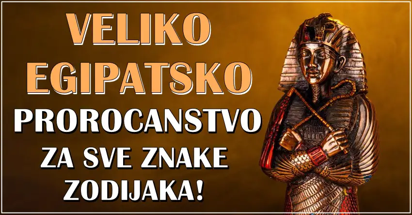 Veliko egipatsko prorocanstvo za sve znake zodijaka! Jedan znak nece verovati sta ga ceka! Veliko egipatsko prorocanstvo za sve znake zodijaka! Jedan znak nece verovati sta ga ceka!