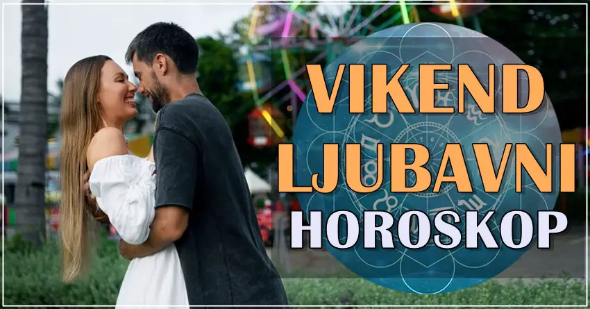 Ljubavni horoskop ovog vikenda donosi NEZABORAVNE MOMENTE! Ljubavni horoskop ovog vikenda donosi NEZABORAVNE MOMENTE!