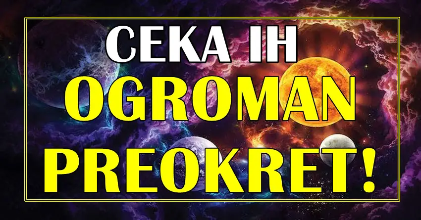 Ogroman preokret ceka ove znake zodijaka!