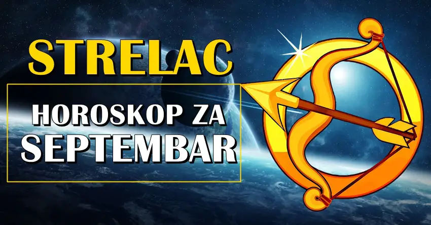 STRELAC – horoskop za SEPTEMBAR mesec! Veoma vazan mesec za vas! STRELAC – horoskop za SEPTEMBAR mesec! Veoma vazan mesec za vas!