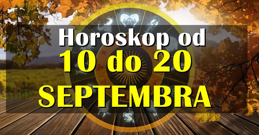Horoskop od 10. do 20. SEPTEMBRA! Nekome veliki preokret! Horoskop od 10. do 20. SEPTEMBRA! Nekome veliki preokret!