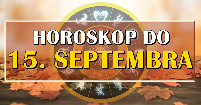 Precizan horoskop do 15. septembra! Nekoga ceka dobitak! Precizan horoskop do 15. septembra! Nekoga ceka dobitak!