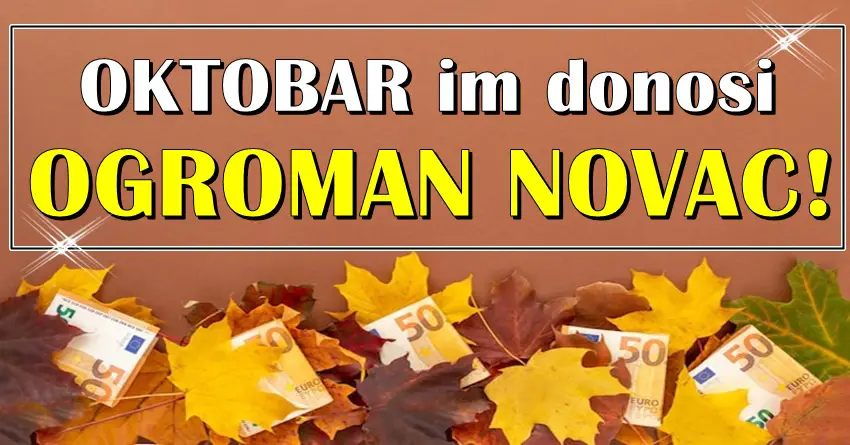 OGROMAN NOVAC ovim znacima stize u mesecu OKTOBRU!