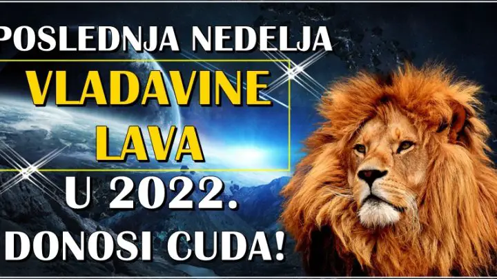 Poslednja nedelja VLADAVINE LAVA u 2022. donosi cuda!