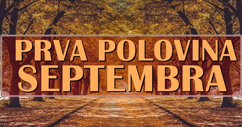 Horoskop za PRVU POLOVINU SEPTEMBRA! Kuca li vam sreca? Horoskop za PRVU POLOVINU SEPTEMBRA! Kuca li vam sreca?