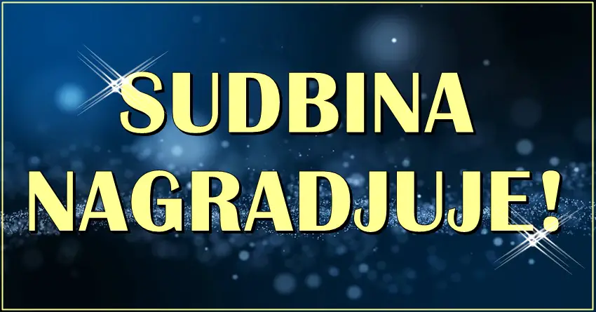 SUDBINA ce ih NAGRADITI! Ove znake ceka cudo!