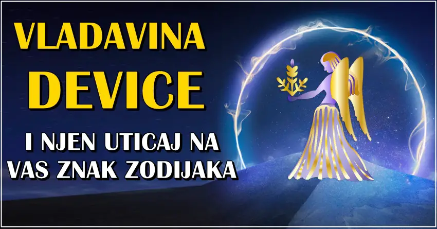 VLADAVINA DEVICE je pocela! Saznajte kako utice na vas znak!