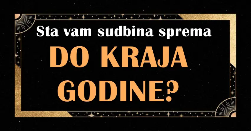 Sudbina vam sprema srecu ili tugu do kraja godine? Sudbina vam sprema srecu ili tugu do kraja godine?