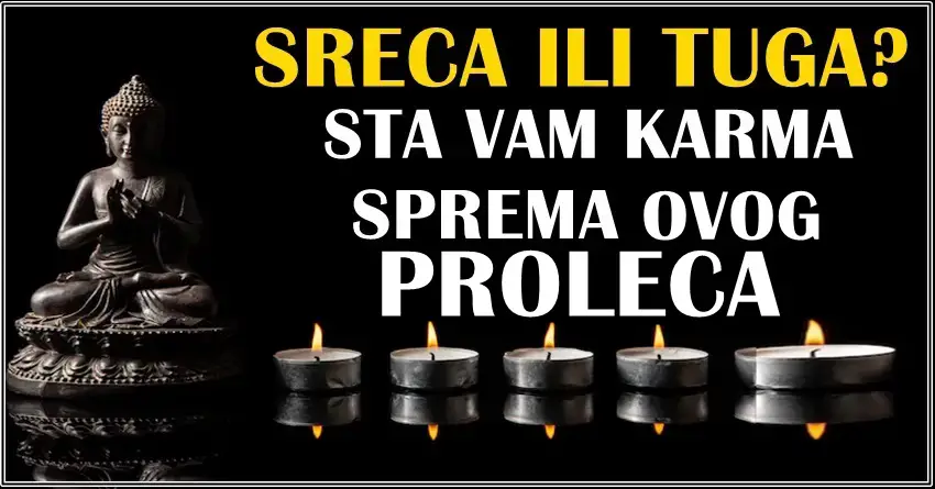 SRECA ILI TUGA? Kakva karma ce vas pratiti ovog proleca? SRECA ILI TUGA? Kakva karma ce vas pratiti ovog proleca?