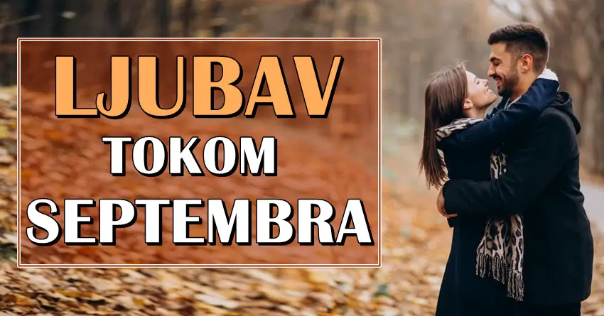 LjUBAV tokom SEPTEMBRA nekome donosi veliku srecu! LjUBAV tokom SEPTEMBRA nekome donosi veliku srecu!
