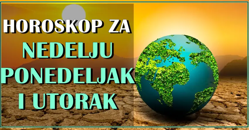 Astro za NEDELJU PONEDELJAK I UTORAK za sve znake zodijaka! Astro za NEDELJU PONEDELJAK I UTORAK za sve znake zodijaka!