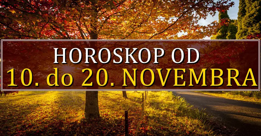 Horoskop od 10. do 20. NOVEMBRA! Nekome veliki preokret! Horoskop od 10. do 20. NOVEMBRA! Nekome veliki preokret!