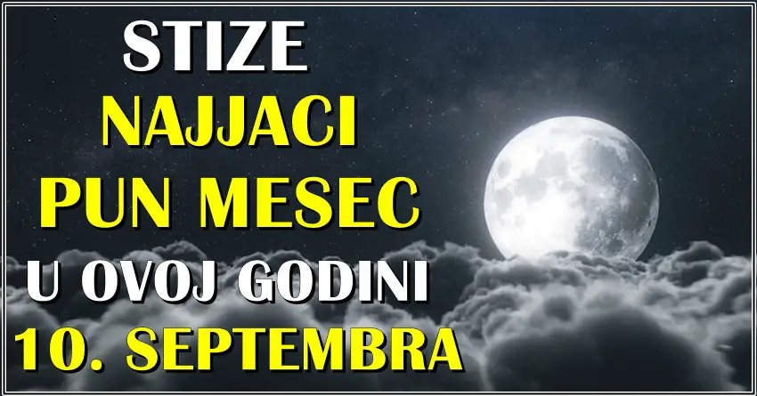 PUN MESEC 10. septembra je NAJJACI u ovoj godini! Saznajte sta vam donosi… PUN MESEC 10. septembra je NAJJACI u ovoj godini! Saznajte sta vam donosi…