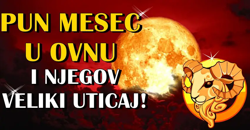 PUN MESEC U OVNU je 10. oktobra! Saznajte sta vam donosi… PUN MESEC U OVNU je 10. oktobra! Saznajte sta vam donosi…
