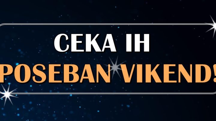 POSEBAN VIKEND se sprema samo za neke srecnike zodijaka!