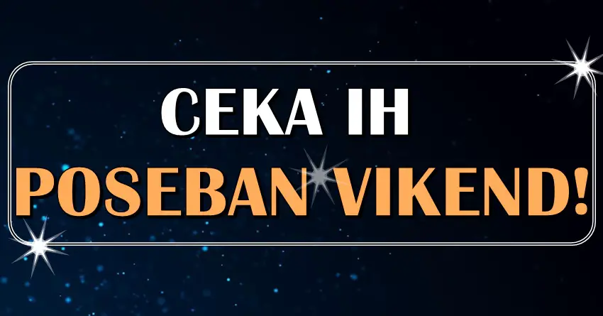 POSEBAN VIKEND se sprema samo za neke srecnike zodijaka!