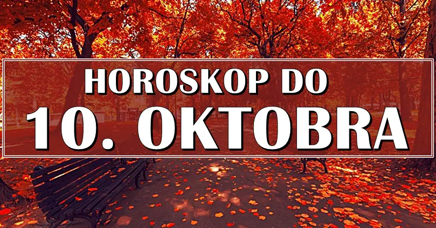Horoskop do 10. OKTOBRA! Nekome veoma vazan period! Horoskop do 10. OKTOBRA! Nekome veoma vazan period!
