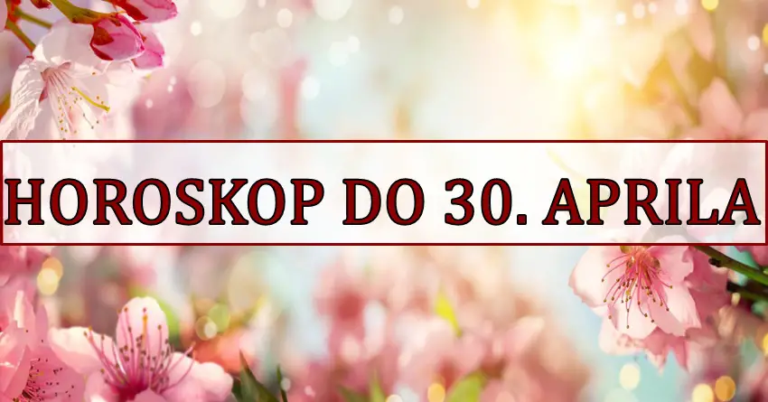 Horoskop do 30. APRILA ima jaku poruku za vas! Horoskop do 30. APRILA ima jaku poruku za vas!