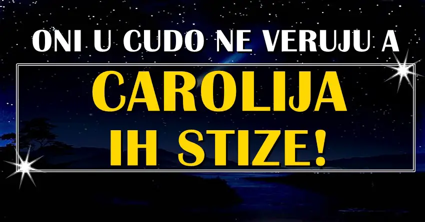 Carolija se sprema! Ovi znaci u cuda ne veruju, a CUDO IH CEKA!