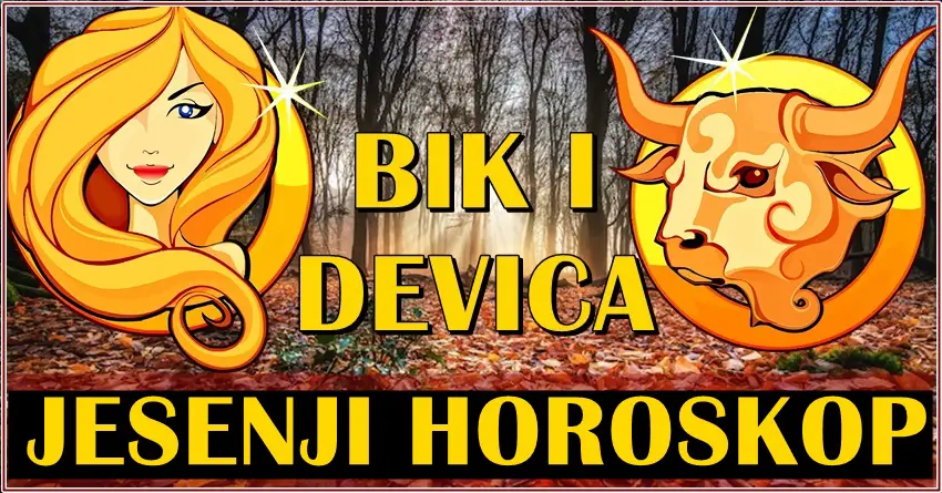 Precizan jesenji horoskop za Bika i Devicu!