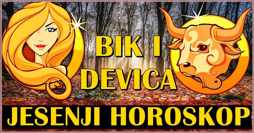 Precizan jesenji horoskop za Bika i Devicu! Precizan jesenji horoskop za Bika i Devicu!