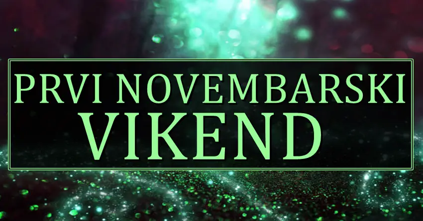 PRVI NOVEMBARSKI VIKEND stize i donosi magiju! PRVI NOVEMBARSKI VIKEND stize i donosi magiju!