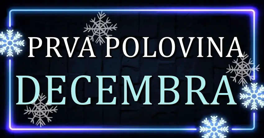 Horoskop za PRVU POLOVINU DECEMBRA! Kuca li vam sreca? Horoskop za PRVU POLOVINU DECEMBRA! Kuca li vam sreca?