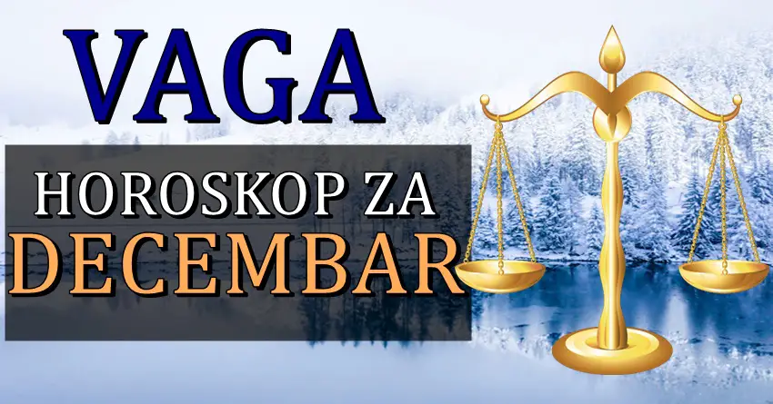 VAGI mesec DECEMBAR donosi ostvarenje velikog sna! VAGI mesec DECEMBAR donosi ostvarenje velikog sna!