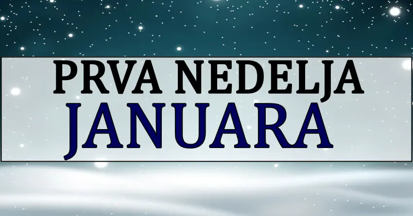 PRVA NEDELJA JANUARA nekome ce doneti veliku srecu! PRVA NEDELJA JANUARA nekome ce doneti veliku srecu!