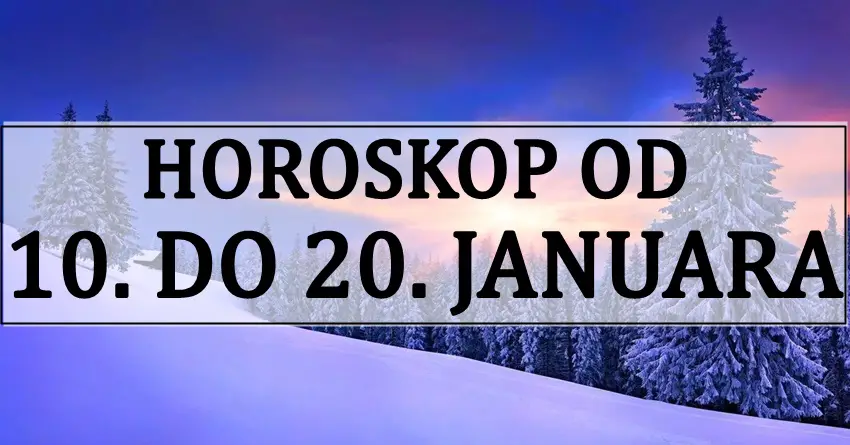 Horoskop od 10. do 20. JANUARA! Nekome veliki preokret! Horoskop od 10. do 20. JANUARA! Nekome veliki preokret!