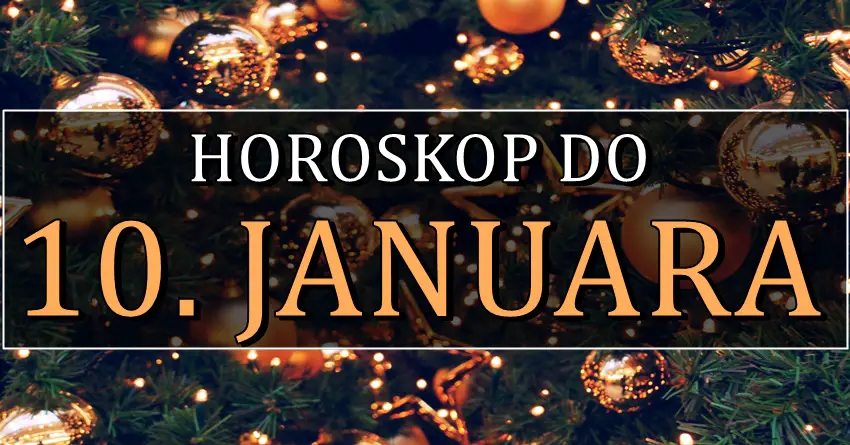 Horoskop do 10. JANUARA! Nekome veoma vazan period! Horoskop do 10. JANUARA! Nekome veoma vazan period!