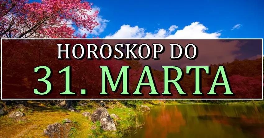 Horoskop do 31. MARTA nekome nosi zivotnu promenu! Horoskop do 31. MARTA nekome nosi zivotnu promenu!