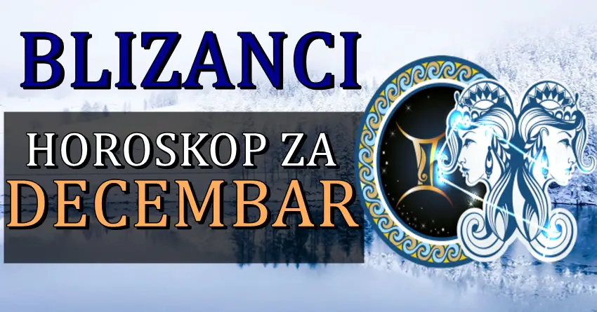 BLIZANCIMA mesec DECEMBAR donosi pravu magiju! Ocekuje ih nesto o cemu sanjaju! BLIZANCIMA mesec DECEMBAR donosi pravu magiju! Ocekuje ih nesto o cemu sanjaju!