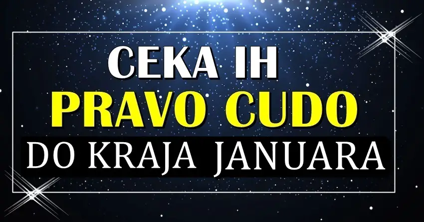Pravo cudo ceka neke znake do kraja JANUARA! Pravo cudo ceka neke znake do kraja JANUARA!