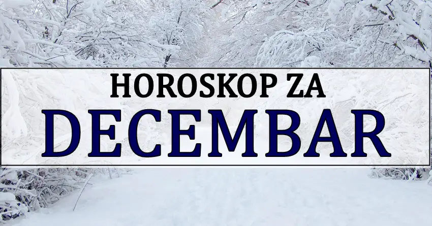 DECEMBAR je stigao! Mesecni horoskop za sve znake zodijaka! DECEMBAR je stigao! Mesecni horoskop za sve znake zodijaka!