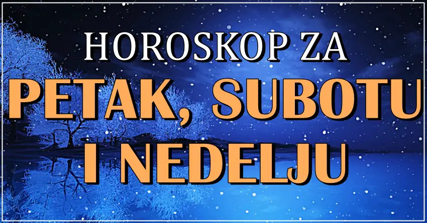 Astro prognoza za petak, subotu i nedelju! Nekome se ostvaruje zelja! Astro prognoza za petak, subotu i nedelju! Nekome se ostvaruje zelja!