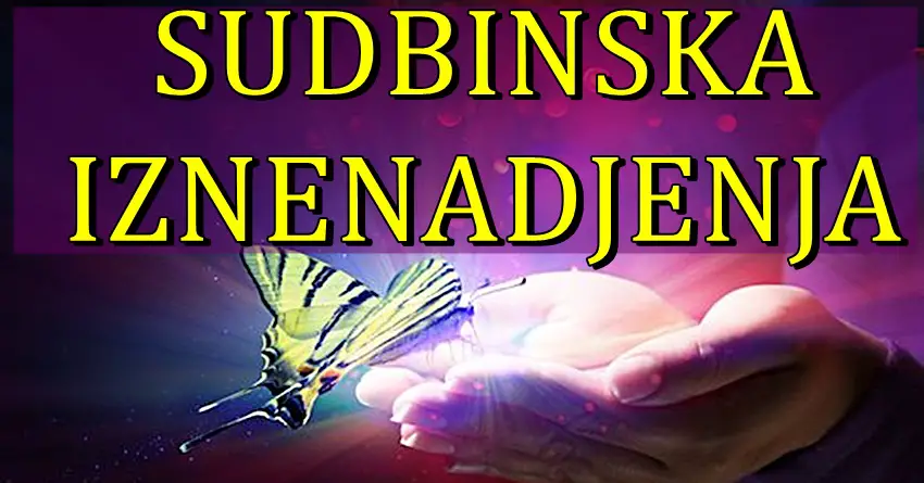 SUDBINSKA IZNENADJENJA: Neki znaci zodijaka ce doziveti neocekivano!