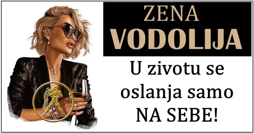 Zena VODOLIJA: Ona ne ceka druge. U zivotu se oslanja samo na SVOJ trud i rad!