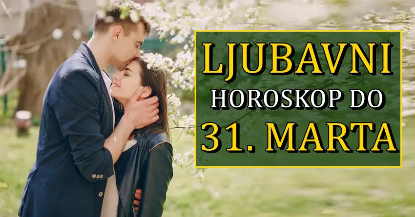 LJUBAV DO 31. MARTA nekome donosi veoma vazna desavanja! LJUBAV DO 31. MARTA nekome donosi veoma vazna desavanja!