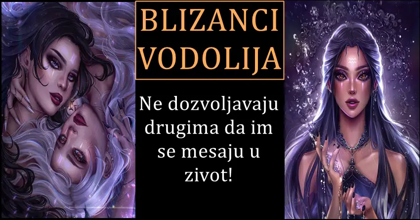 VODOLIJE I BLIZANCI – Osmeh dele sa svima, ali u zivot i probleme ne dozvoljavaju NIKO DA IM SE MESA!