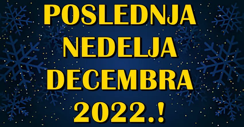 POSLEDNJA NEDELJA DECEMBRA nekome donosi nesto o cemu sanja, a nekome veliku promenu! POSLEDNJA NEDELJA DECEMBRA nekome donosi nesto o cemu sanja, a nekome veliku promenu!