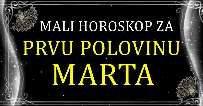 Horoskop za PRVU POLOVINU MARTA! Kuca li vam sreca? Horoskop za PRVU POLOVINU MARTA! Kuca li vam sreca?