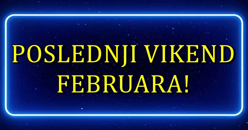 POSLEDNJI VIKEND FEBRUARA nekome nosi veliko iznenadjenje, a nekome tugu! POSLEDNJI VIKEND FEBRUARA nekome nosi veliko iznenadjenje, a nekome tugu!